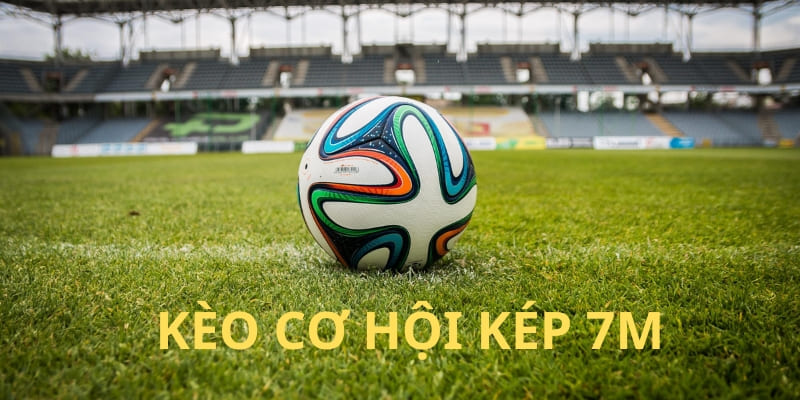 Kèo cơ hội kép 7m