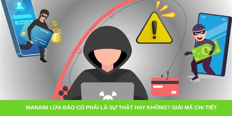 Mana88 lừa đảo có phải là sự thật hay không? Giải mã chi tiết